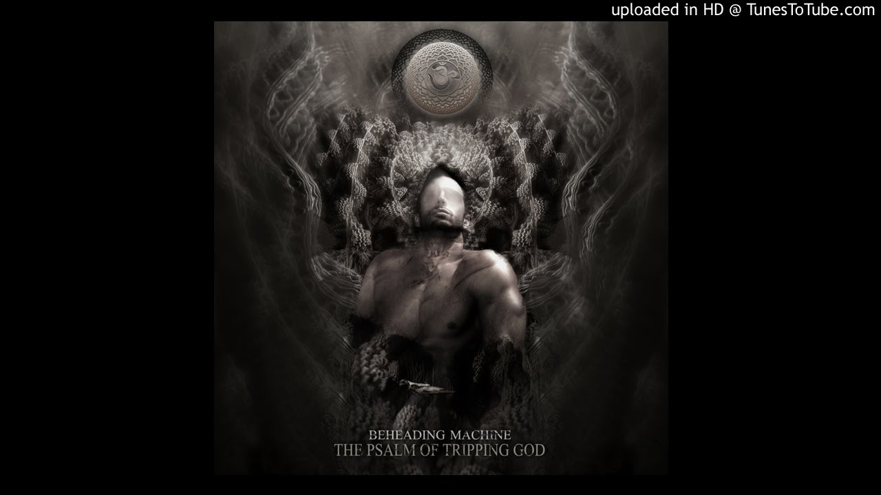 Beheading Machine - The Psalm Of Tripping God (Full Album)