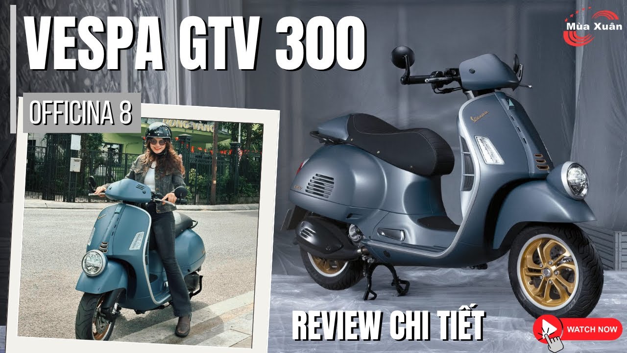 REVIEW CHI TIẾT VESPA GTV 300 OFFICINA 8 | THIẾT KẾ TÔN VINH KHỞI ĐẦU CỦA VESPA | Piaggio Mùa Xuân