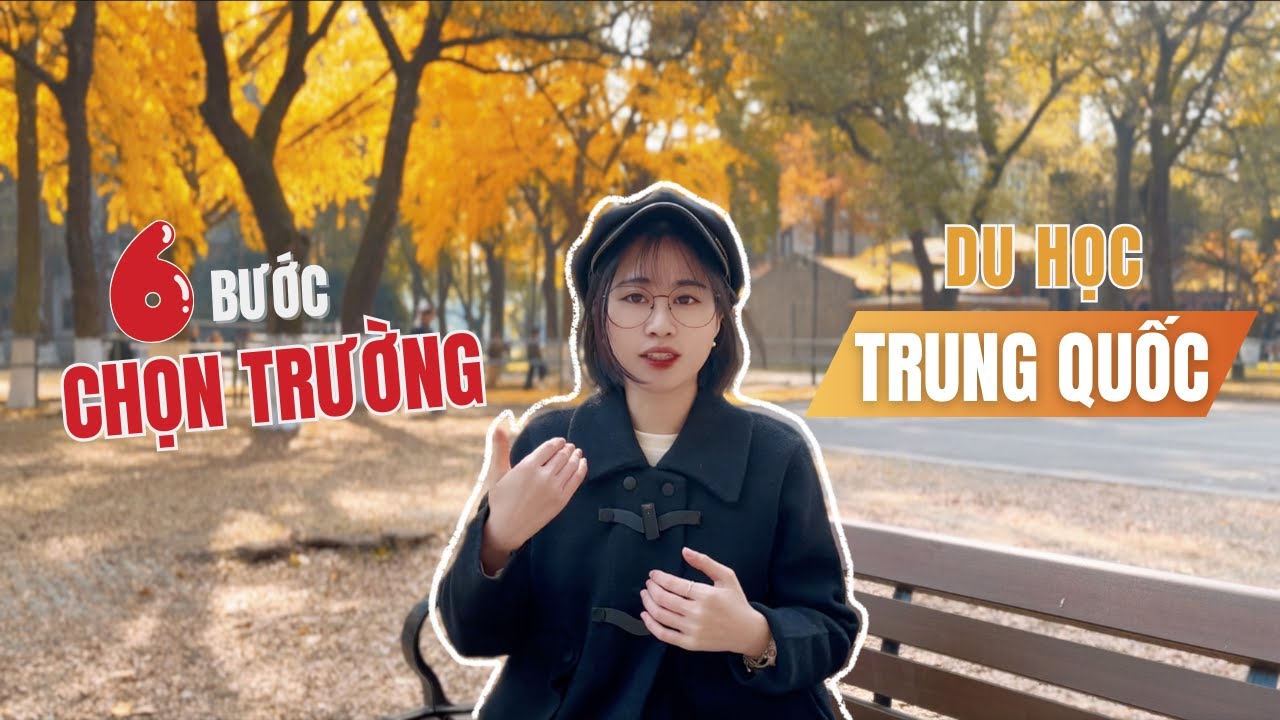 [DHTQ #17] Lưu ngay 6 bước chọn trường du học Trung Quốc🇨🇳