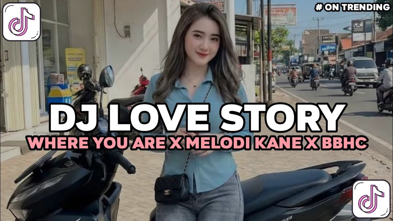 DJ LOVE STORY X WHERE YOU ARE X MELODY KANE X BBHC SLOW FULL SONG TIKTOK TERBARU