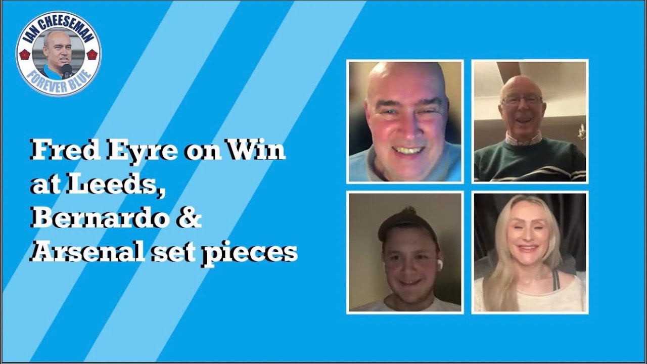 Forever Blue podcast | Fred Eyre on Leeds win, Bernardo Silva & Arsenal set pieces 