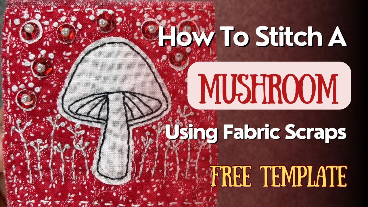 How To Make Slow Stitched Mushroom Art Using Small Fabric Scraps #stitching #embroidery