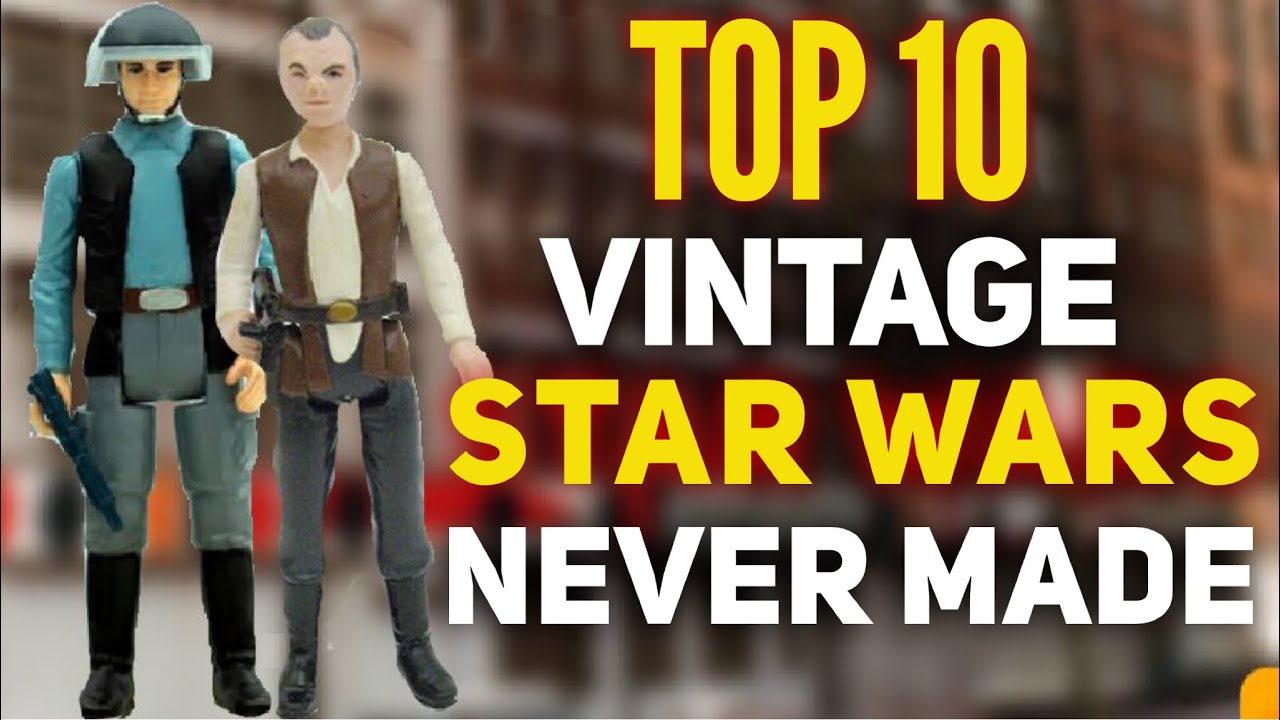 Top 10: Vintage Kenner Star Wars Figures Never Made