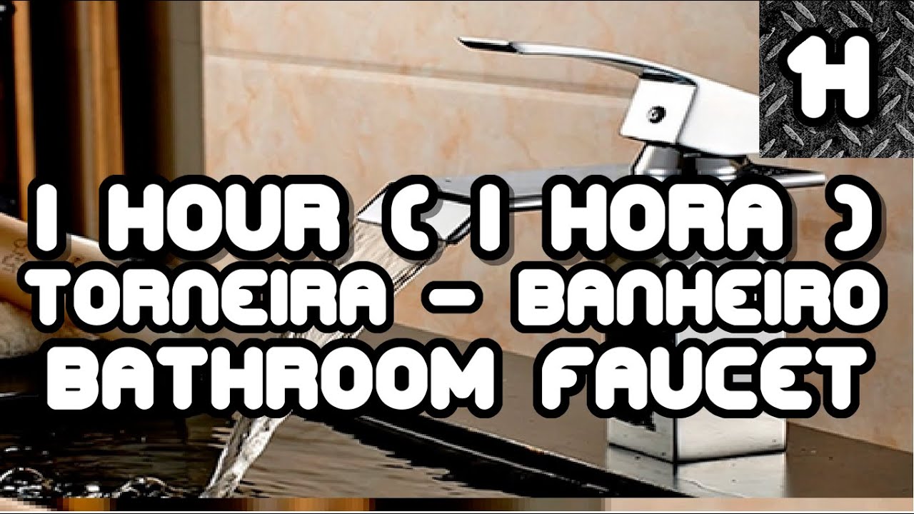 1 hora de Torneira Aberta de Banheiro - 1 hour of Open Bathroom Faucet