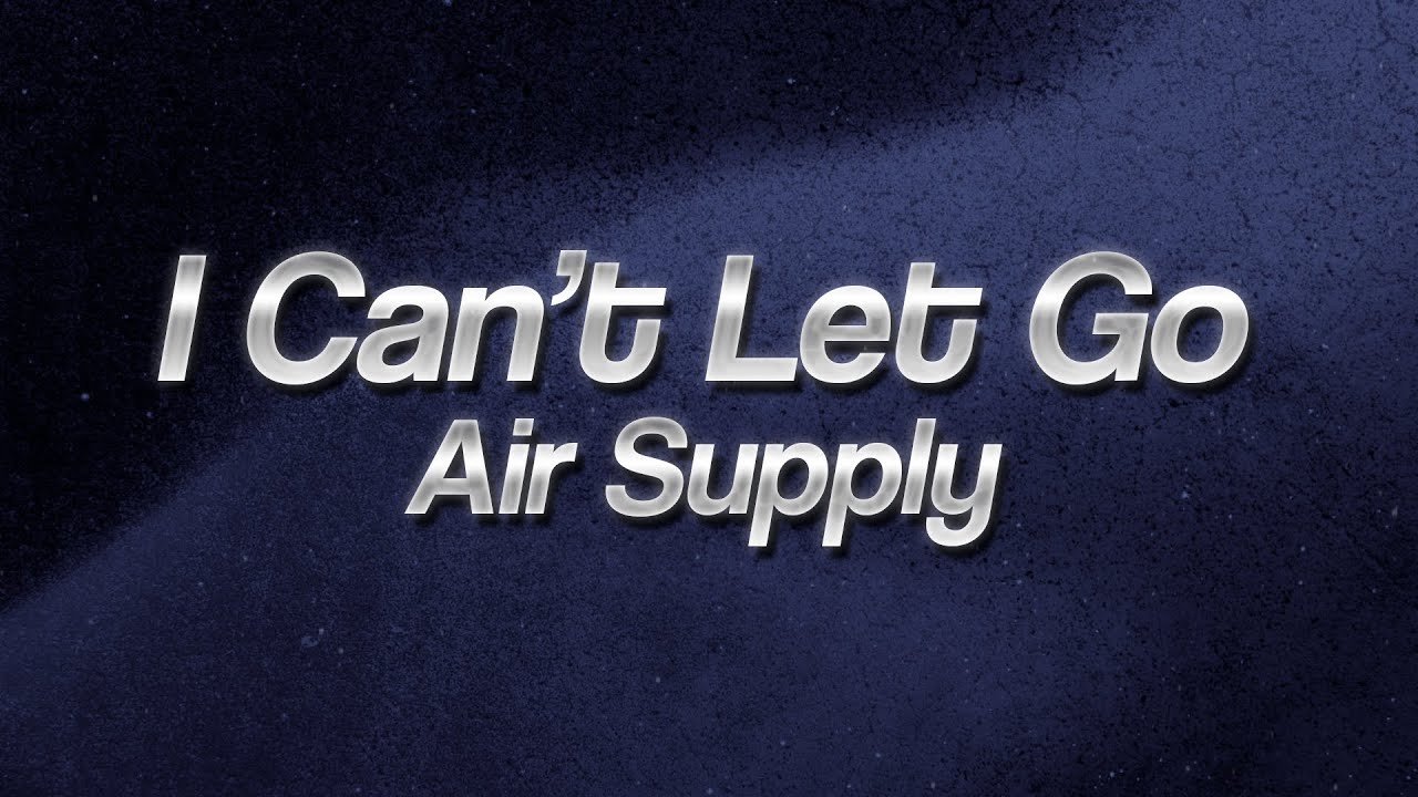 Air Supply - I Can’t Let Go ❤️ (Lyrics)