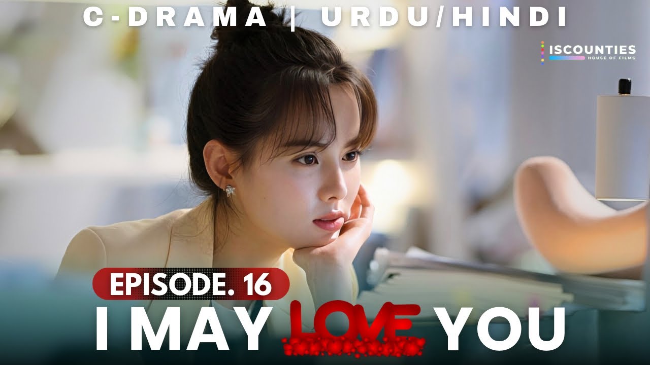 I May Love You 2023 - Episode 16 | Audio: Urdu & Hindi Dubbed - New C Drama | Miles Wei - Huang Ru