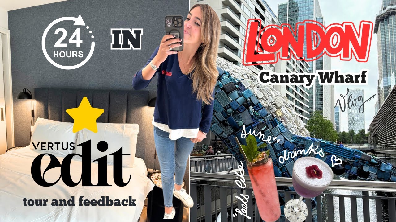 24 Hours in London | Vertus Edit Hotel Tour, Feedback & My Favorite Spots in Canary Wharf