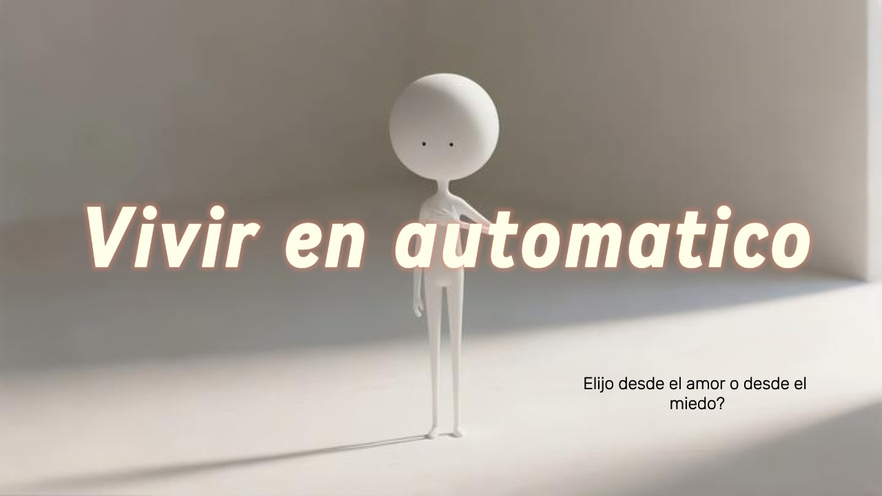 Cómo dejar de vivir en automático y empezar a elegir con conciencia?