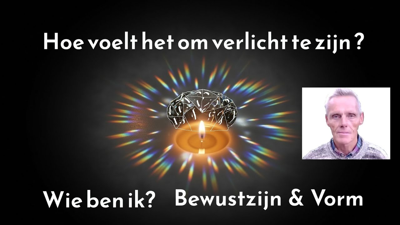 3 Hoe voelt het om verlicht te zijn  Wie ben ik  Bewustzijn en Vorm
