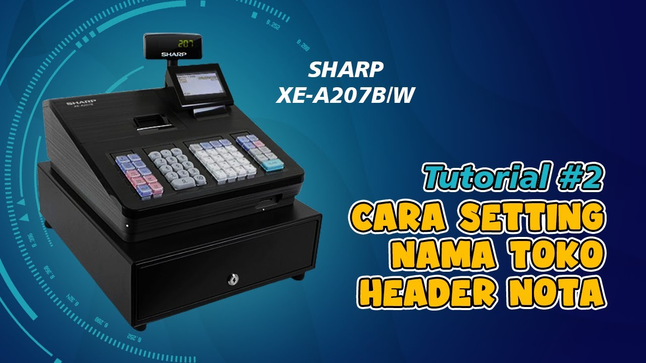 SHARP XE-A207B Part 2 - CARA SETTING NAMA TOKO / HEADER NOTA