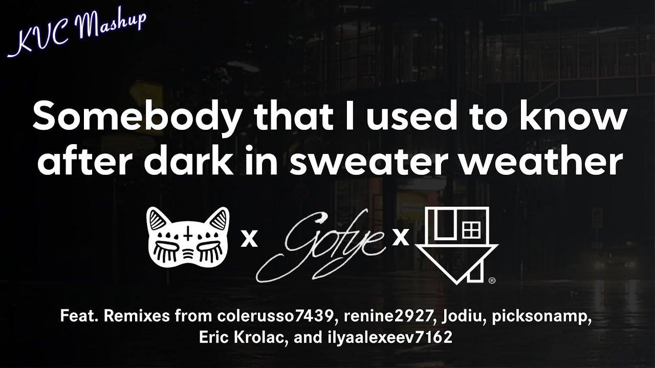 Somebody that I used to know after dark in Sweater Weather (Mashup)