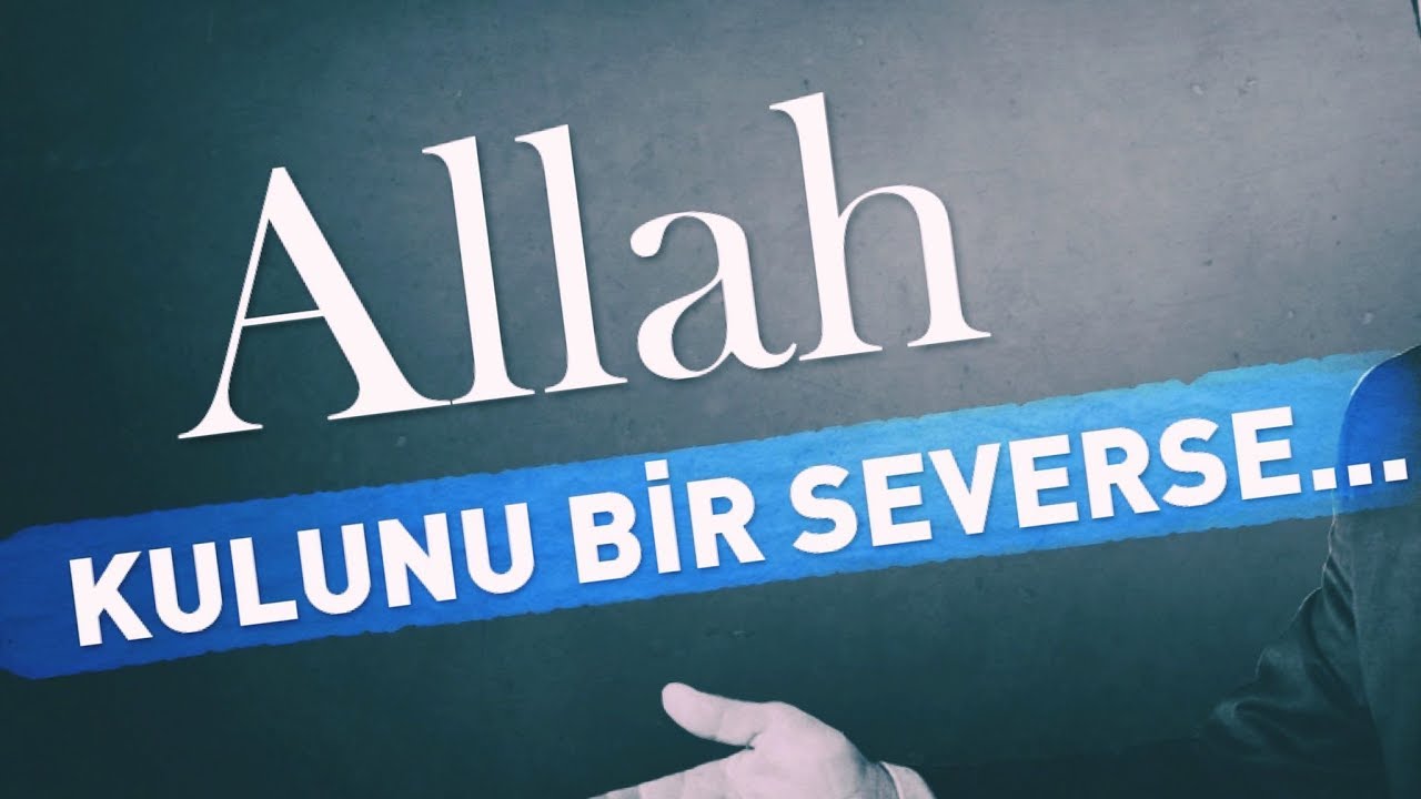 SEVİLENE KADAR SEVMEK! (ALLAH KULUNU BİR SEVERSE) & NUREDDİN YILDIZ
