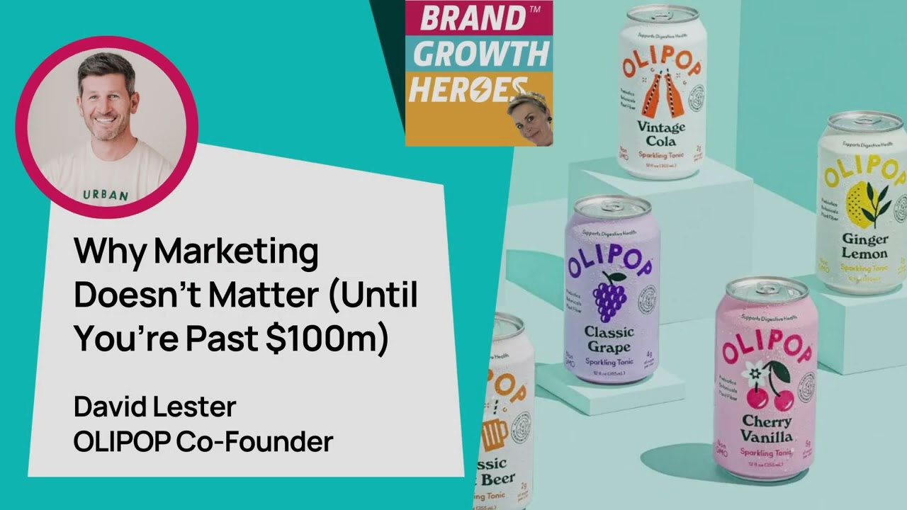 Why Marketing Doesn’t Matter (Until You’re Past $100M), David Lester, OLIPOP Co-Founder