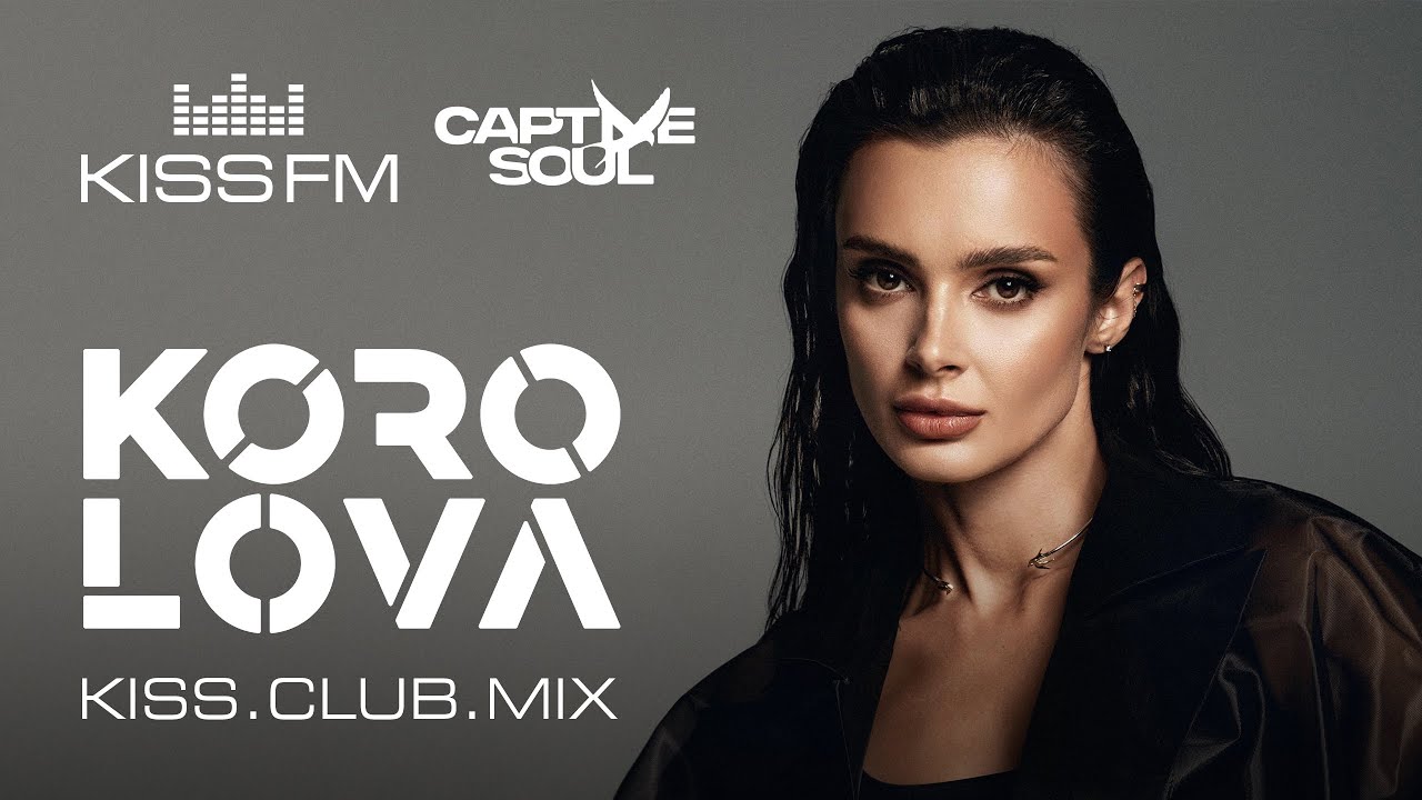 KOROLOVA – KISS.CLUB.MIX | KISS FM Podcast (Captive Soul) [Melodic House & Techno DJ Mix]
