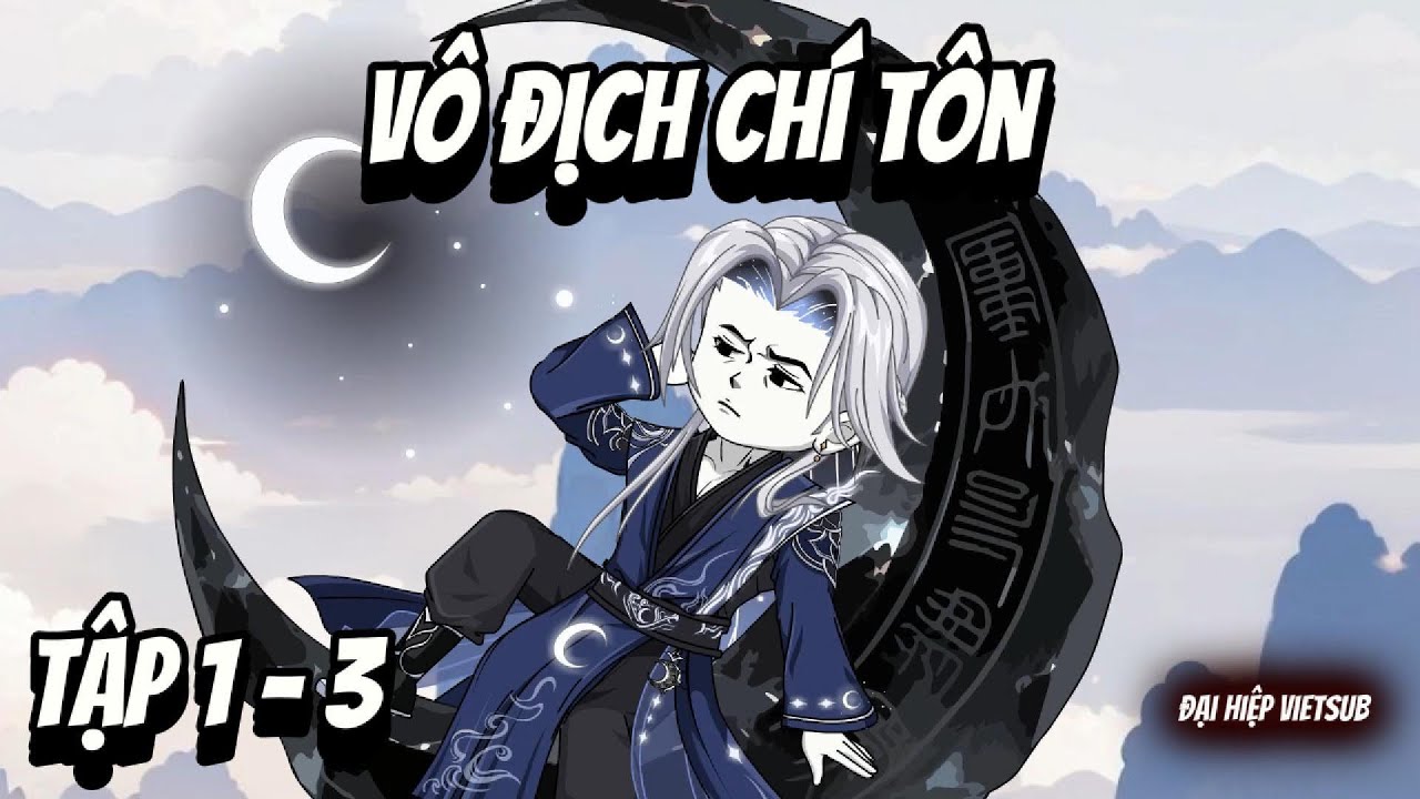 Tập 1-3 | Vô Địch Chí Tôn | Đại Hiệp vietsub
