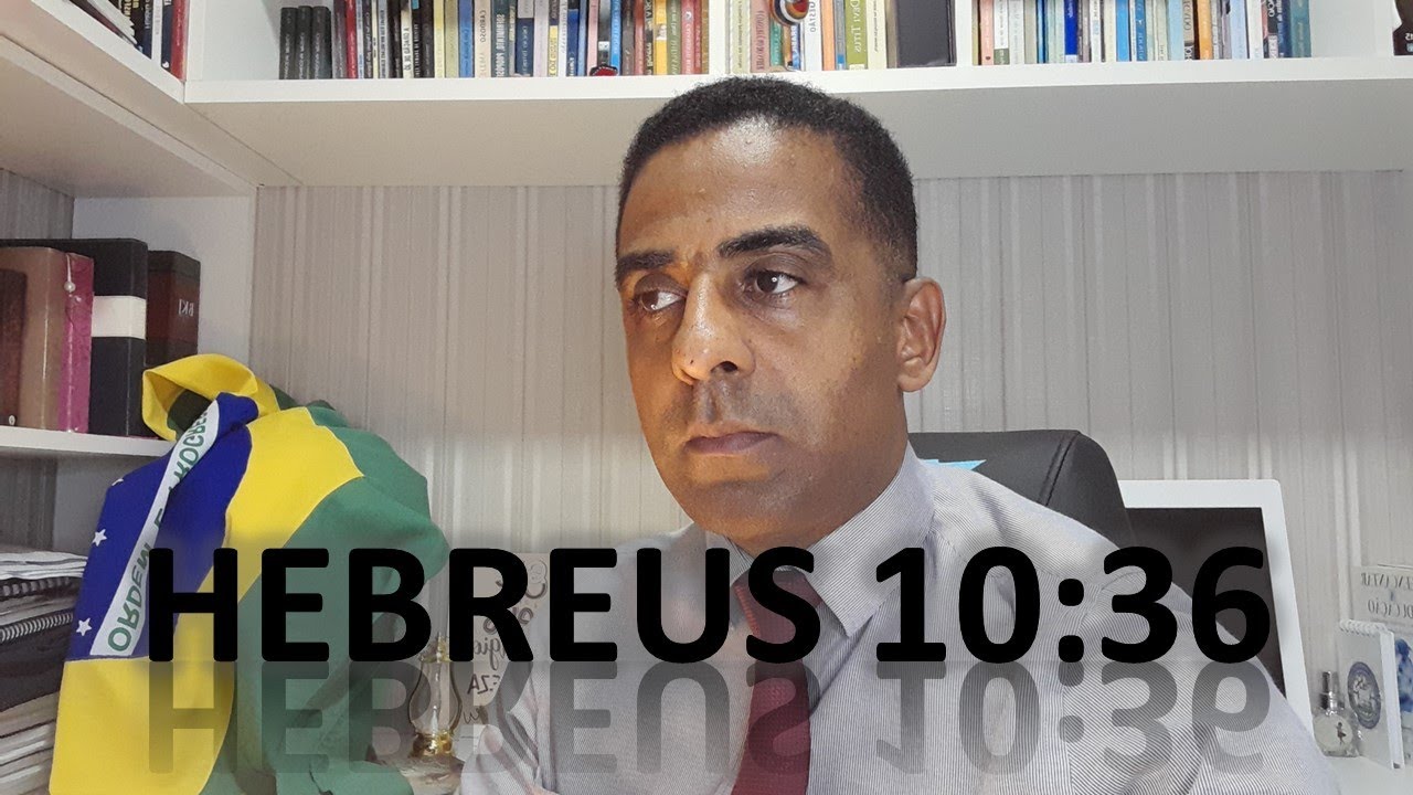HEBREUS 10:36 - Uma Mensagem do Coração de Deus Para o seu Coração.