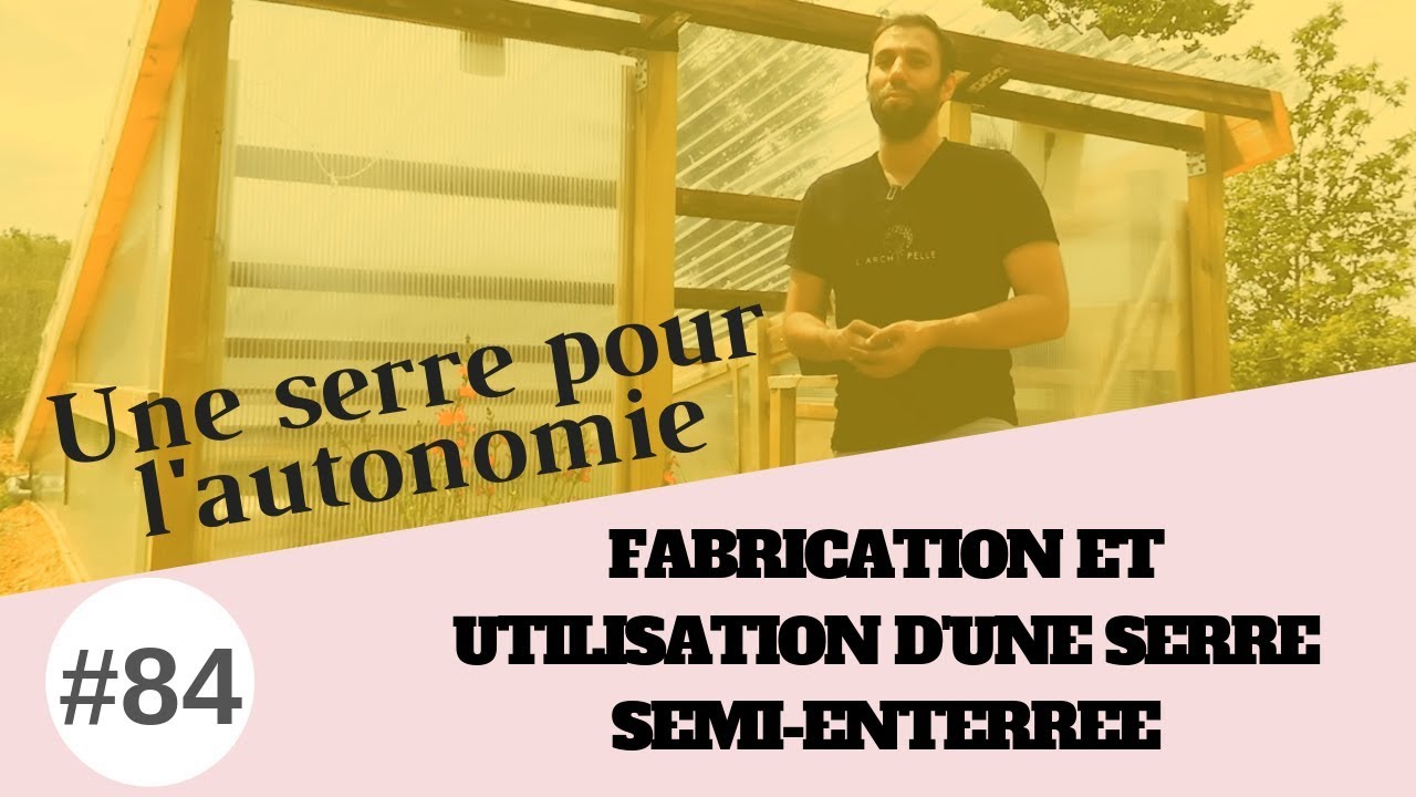 Fabrication d'une serre semi-enterr&eacute;e pour votre maison autonome