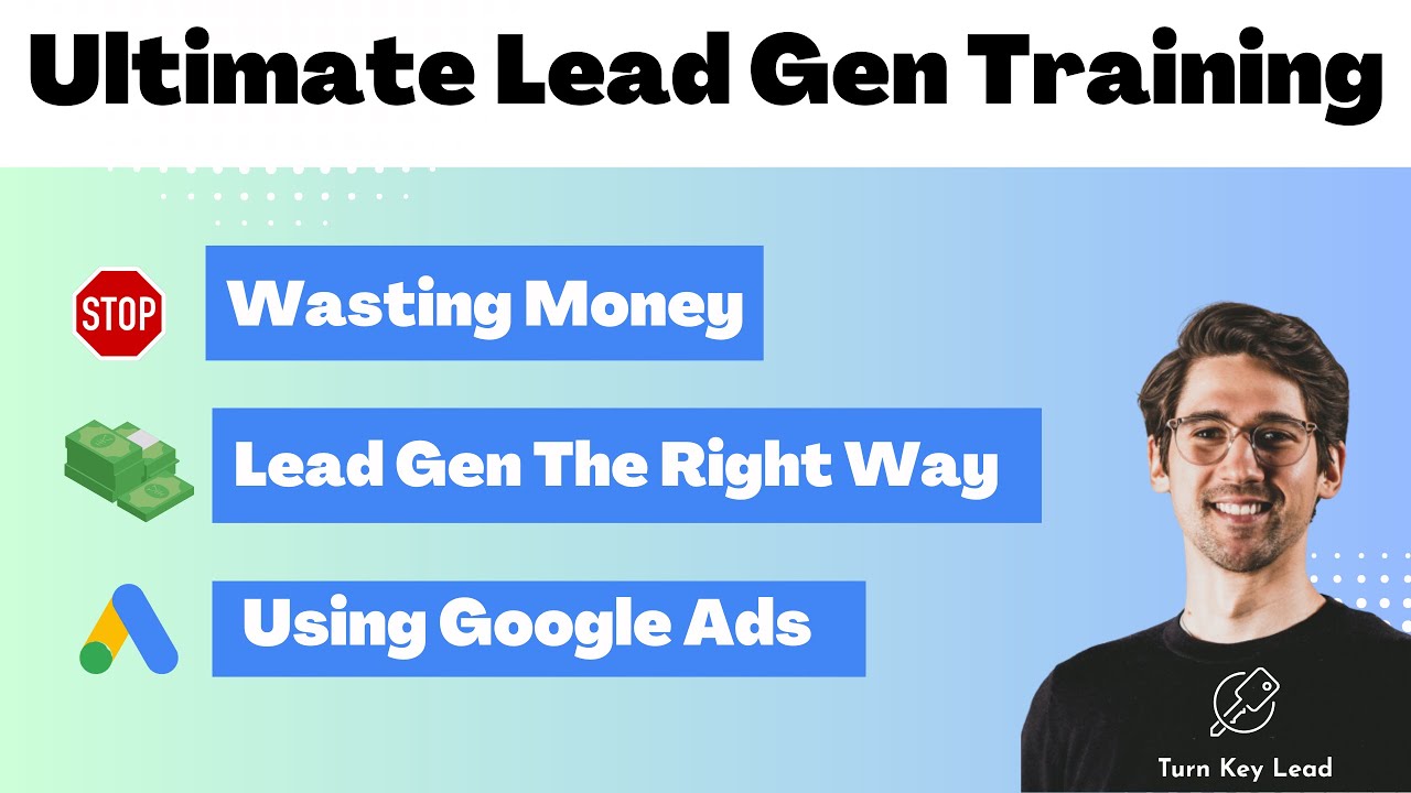 The Ultimate Lead Generation Guide - Generate Leads Under $90 - Google Ads Tutorial For Lead Gen