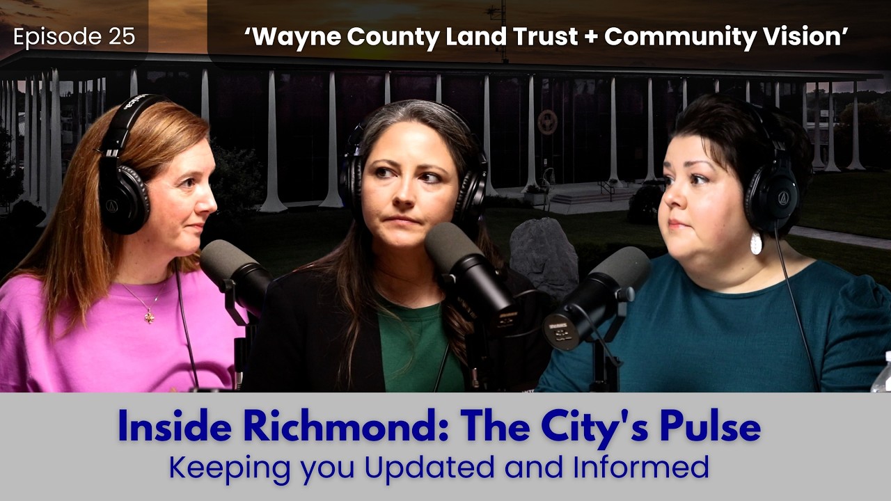 Ep. 25 - Inside Richmond: The City’s Pulse | The Wayne County Land Trust & Richmond's Future