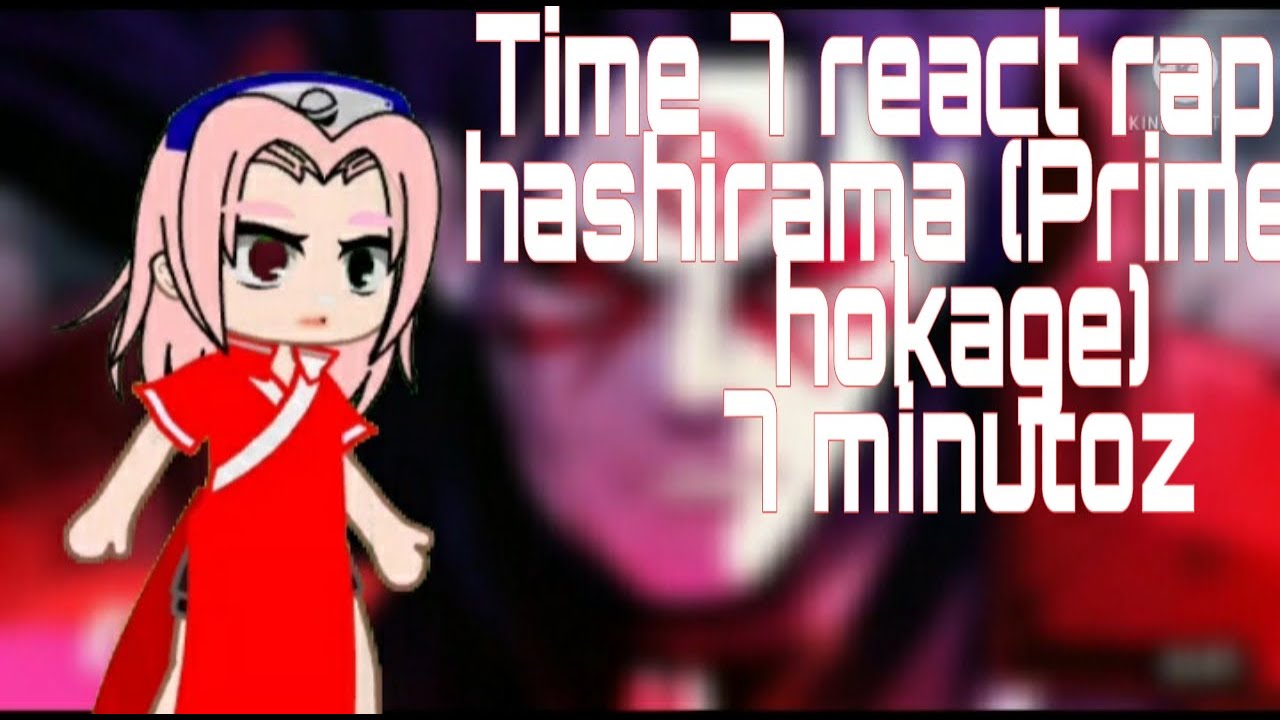 TIME 7 REAGINDO AO RAP DO HASHIRAMA (PRIMEIRO HOKAGE) 7 MINUTOZ