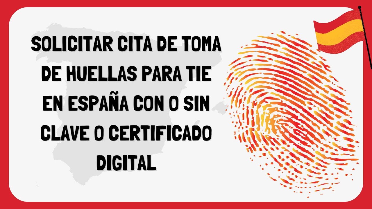 Solicitar Cita de Toma de Huellas para TIE en España con o sin Clave o Certificado Digital