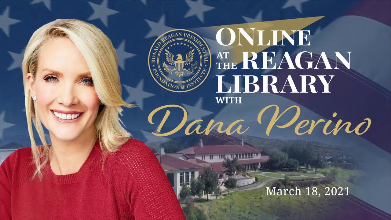 ONLINE AT THE REAGAN LIBRARY WITH DANA PERINO - 03/18/2021
