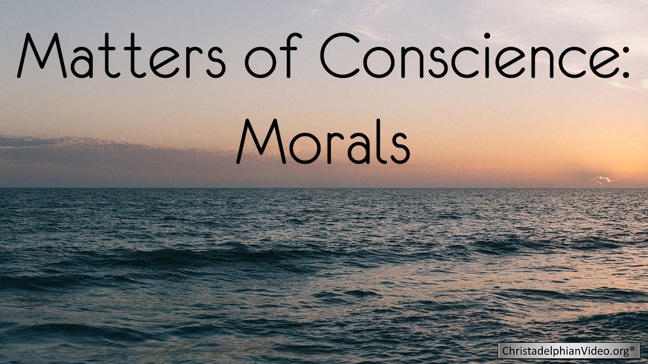 Matters of Conscience: Morals