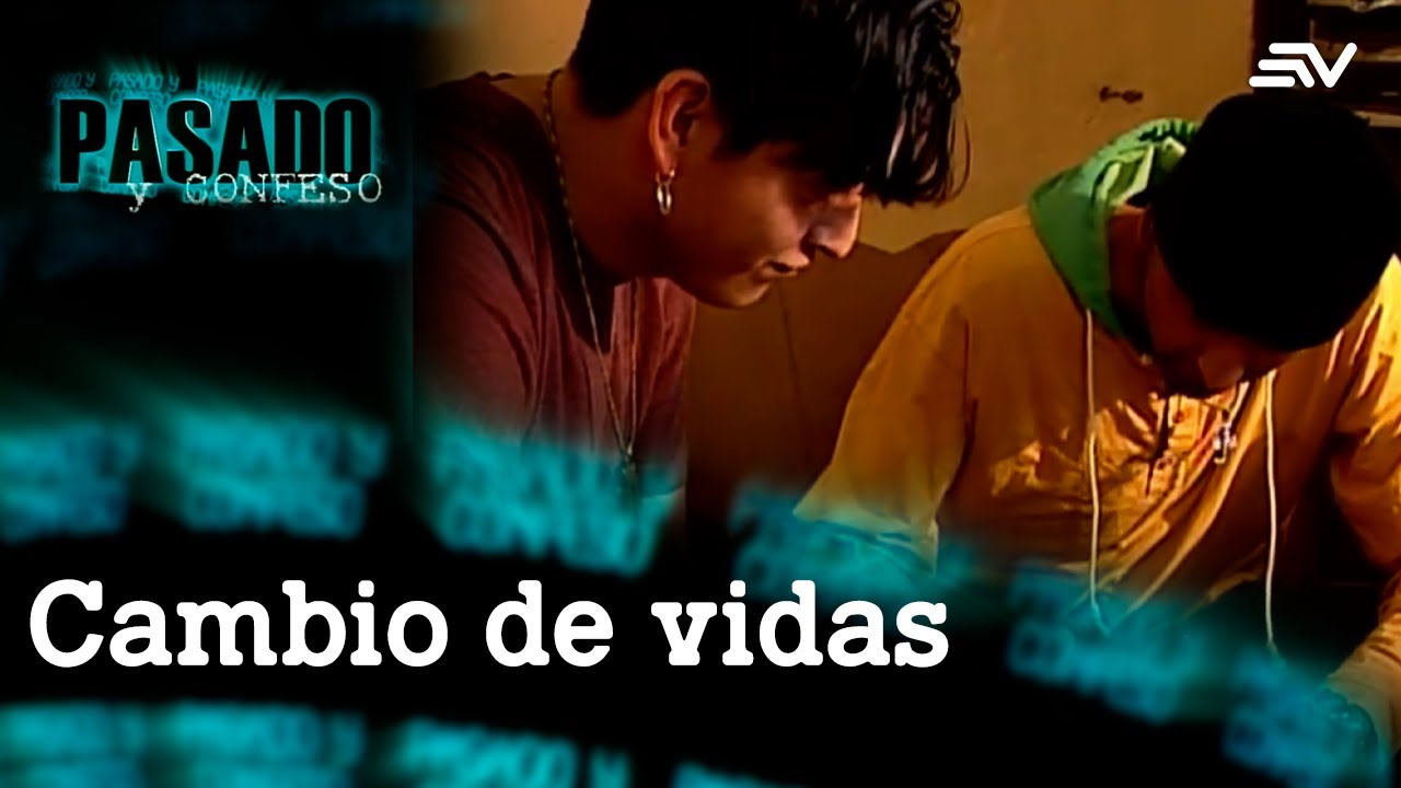 Pasado y Confeso: Cambio de vidas | Ecuavisa