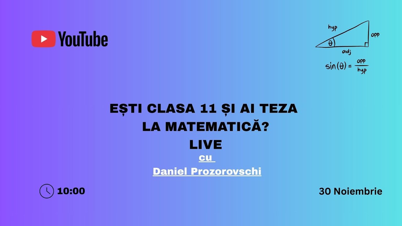 EȘTI CLASA 11 ȘI AI TEZA LA MATEMATICĂ? LIVE cu Daniel Prozorovschi