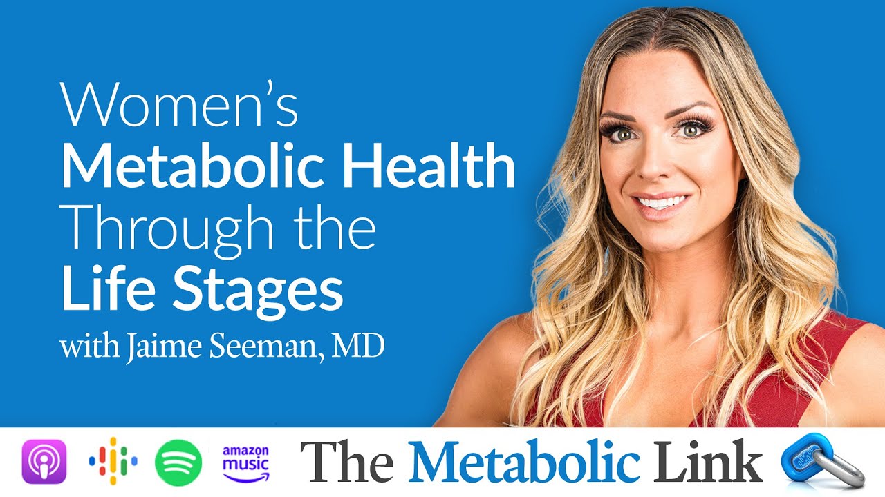 Jaime Seeman, MD | Women’s Metabolic Health Through the Life Stages | The Metabolic Link Ep.11