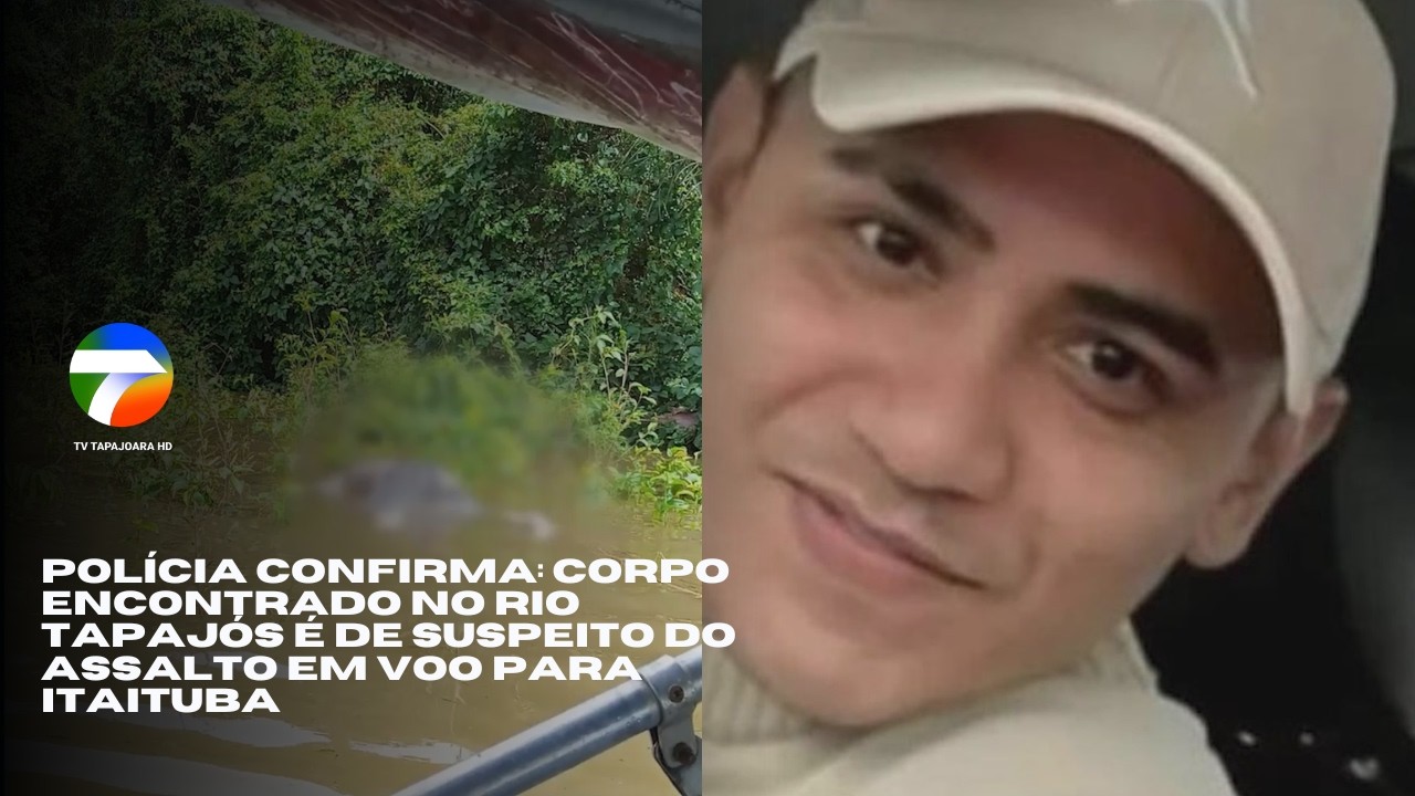 POLÍCIA CONFIRMA: Corpo encontrado no Rio Tapajós é de suspeito de assalto em voo para Itaituba
