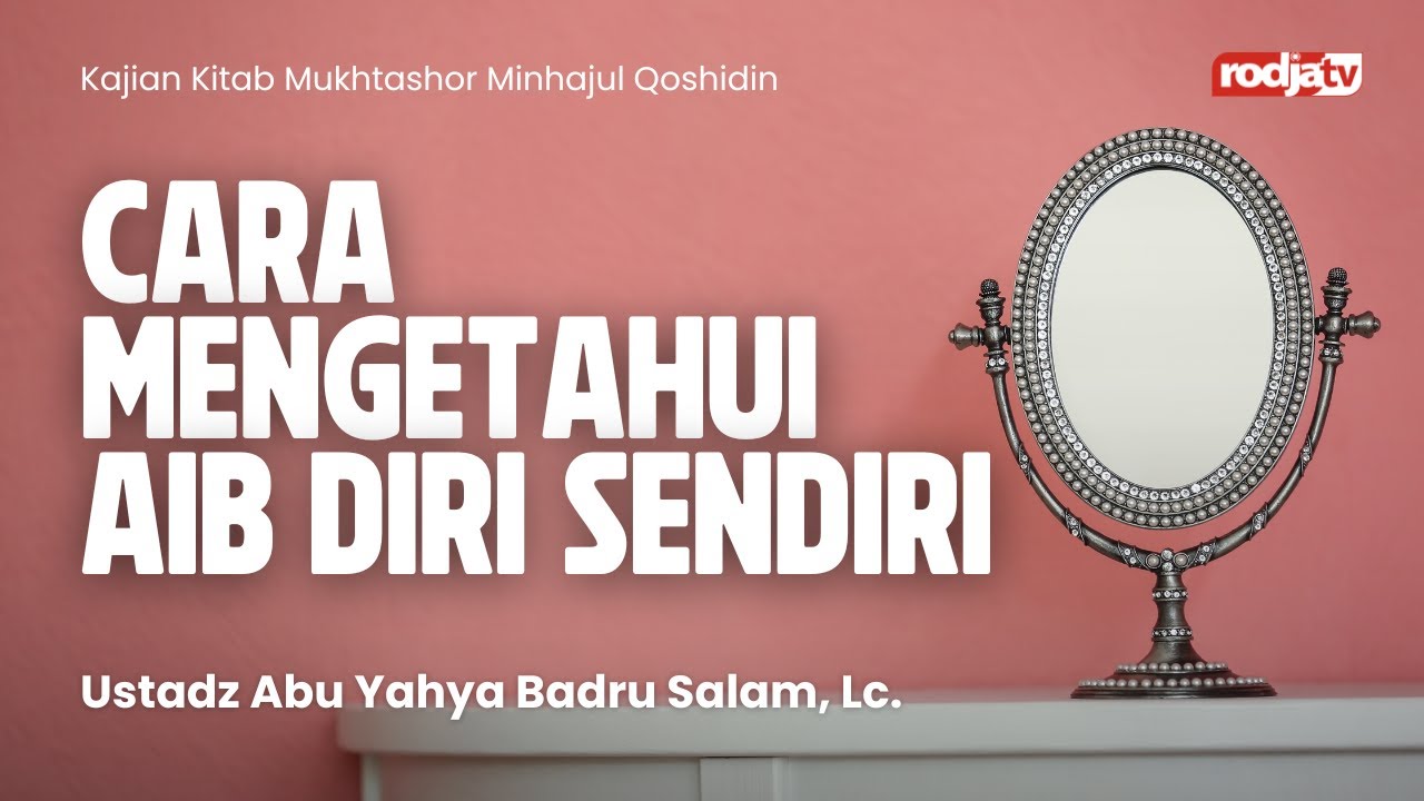 Mukhtashor Minhajul Qoshidin: Cara Mengetahui Aib Diri Sendiri - Ustadz Abu Yahya Badru Salam, Lc
