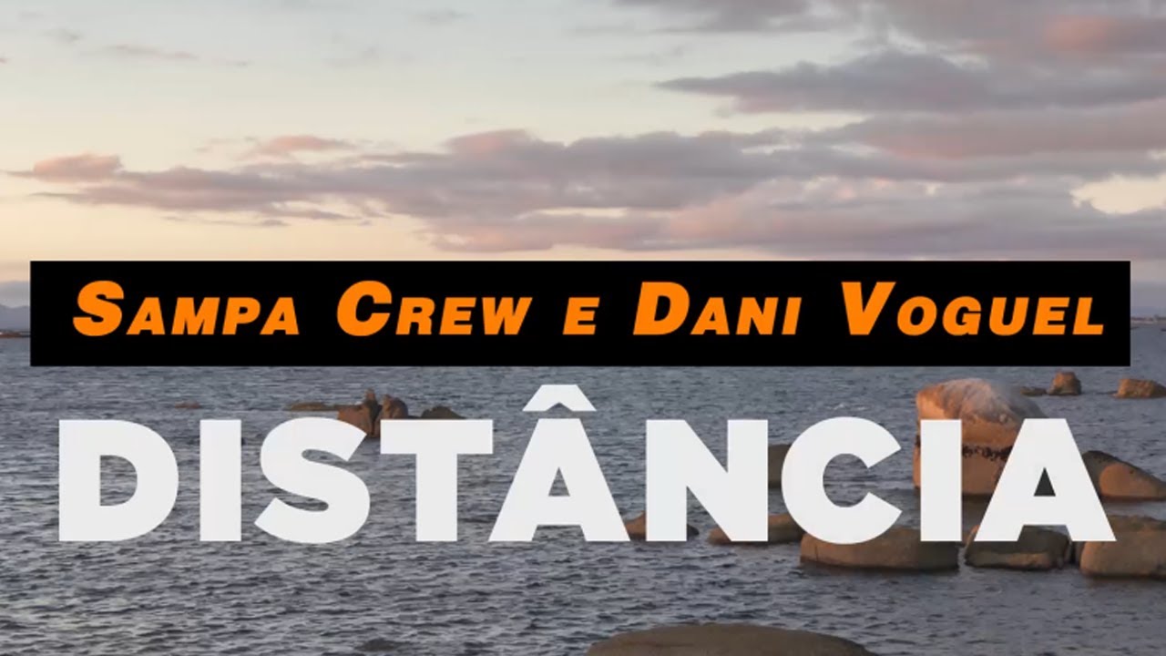 SAMPA CREW E DANI VOGUEL- DIST&Acirc;NCIA (V&Iacute;DEO LYRICS)