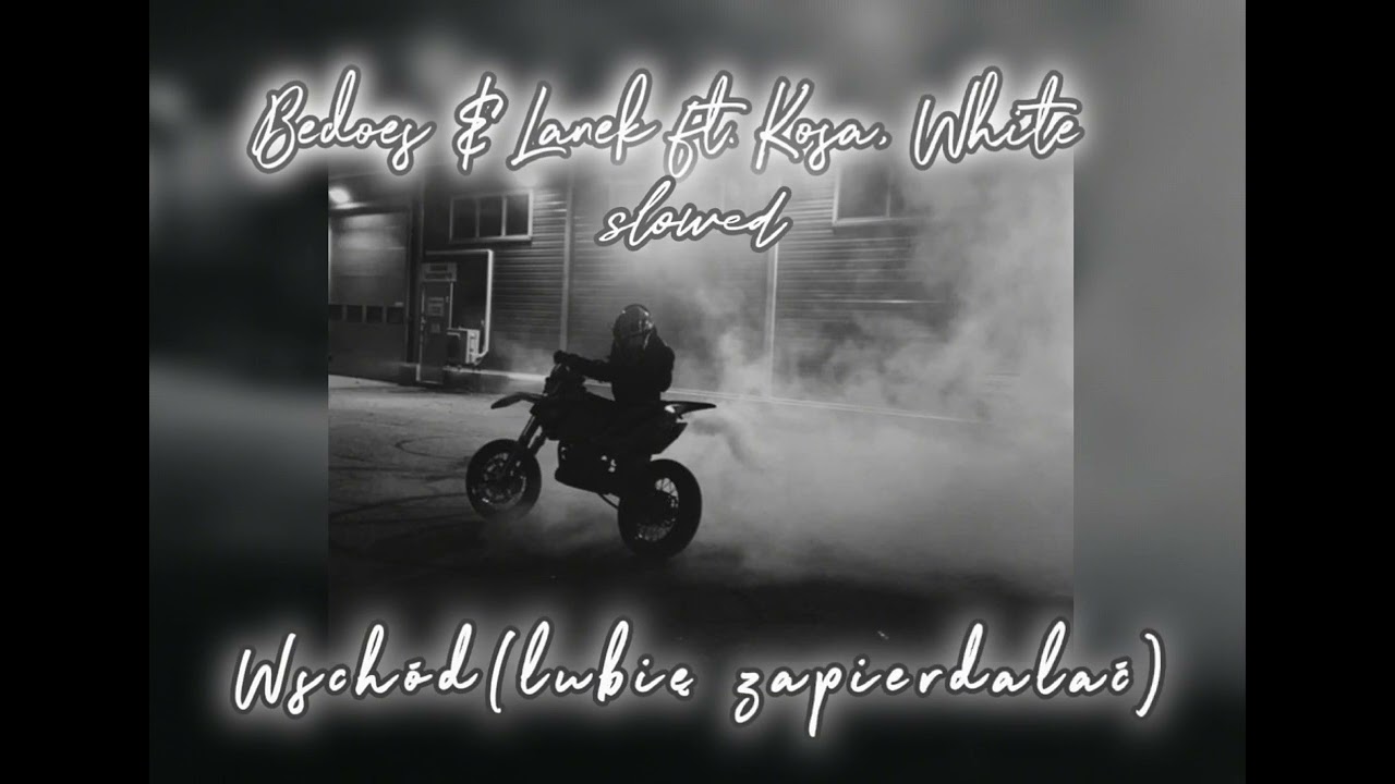 Bedoes & Lanek ft.Kosa, White - wschód(lubię zapierdalać)(slowed)