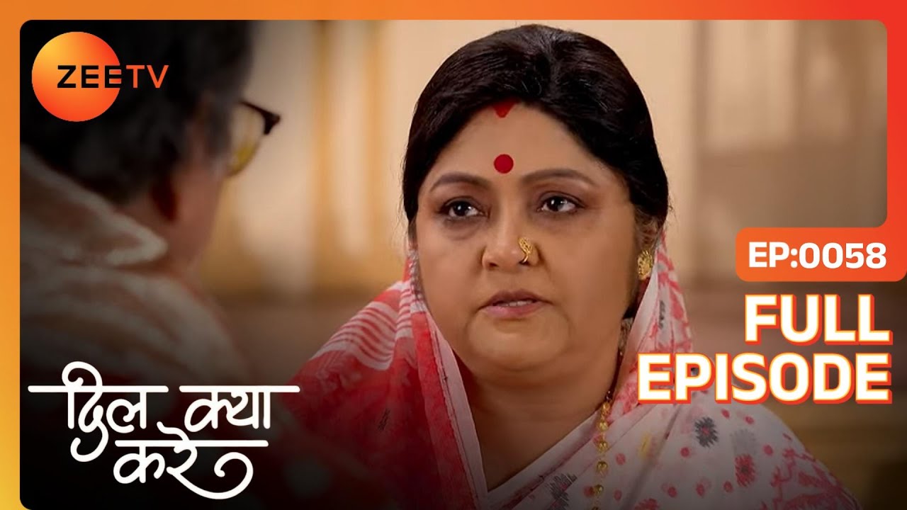 Shail माँ के माँ-बाप के बीच हुई बहस  | Dil Kya Kare | Full Ep. 58 | ZEE TV