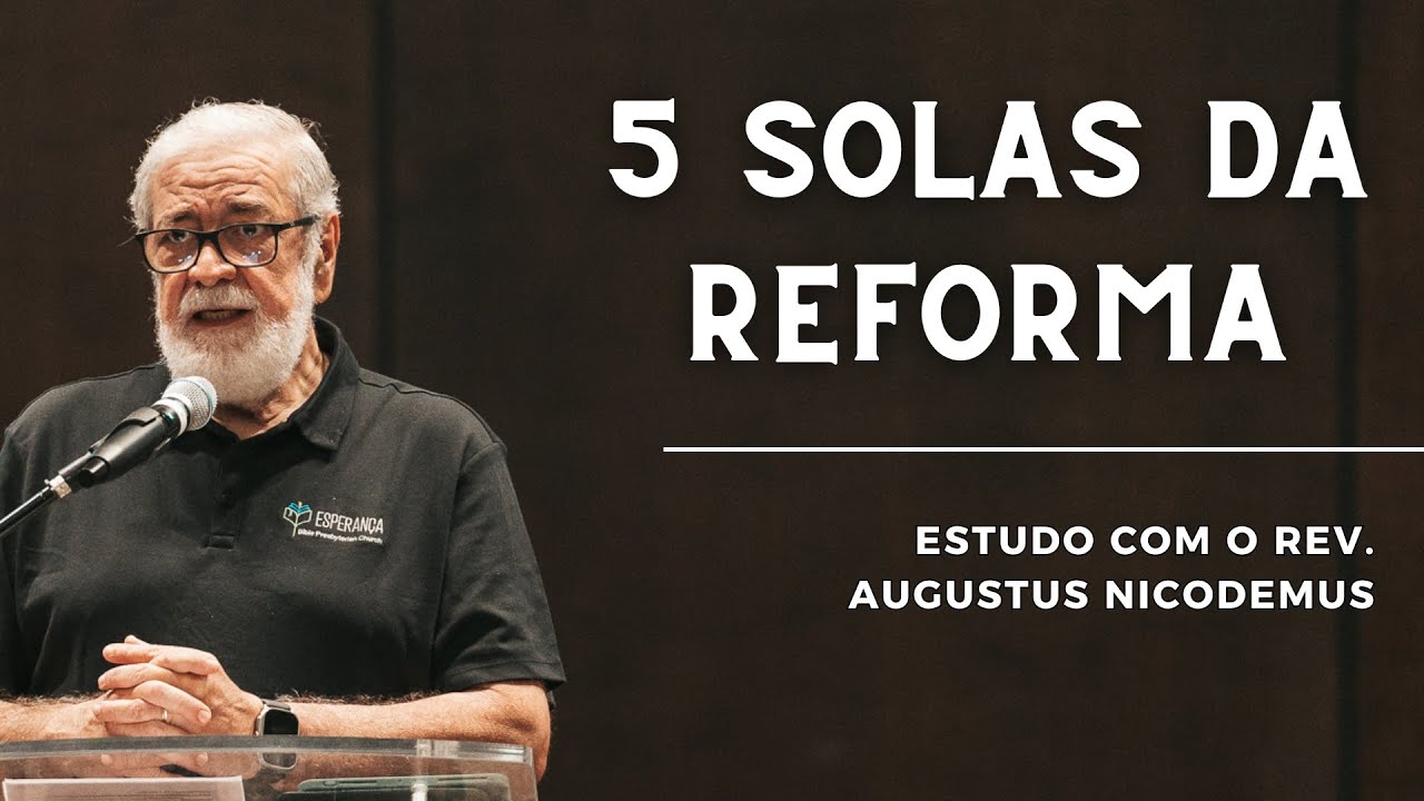 1. EXPLICANDO O CINCO SOLAS | Augustus Nicodemus