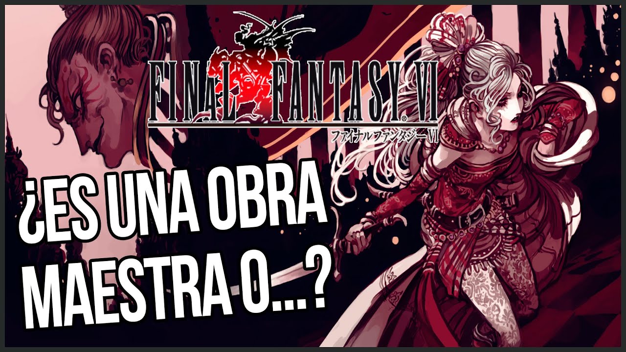 ¿Final Fantasy VI es TAN legendario como dicen?