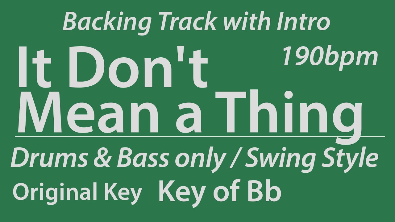 It Don't Mean a Thing/Backing Track/Bb/Swing/No Piano/Bass/Drums/4bars Intro/Chords/190bpm