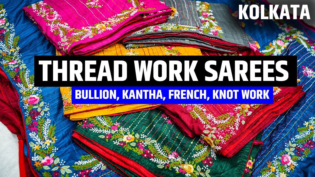 Thread Work Sarees ( Bullion, Kantha, French, Knot Work Sarees ) Manufacturer in Kolkata
