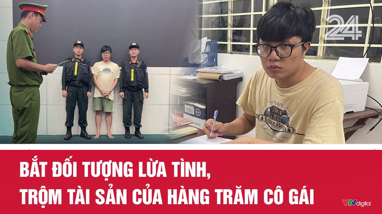 Bắt đối tượng lừa tình, trộm tài sản của hàng trăm cô gái | Cụm tin | VTV24