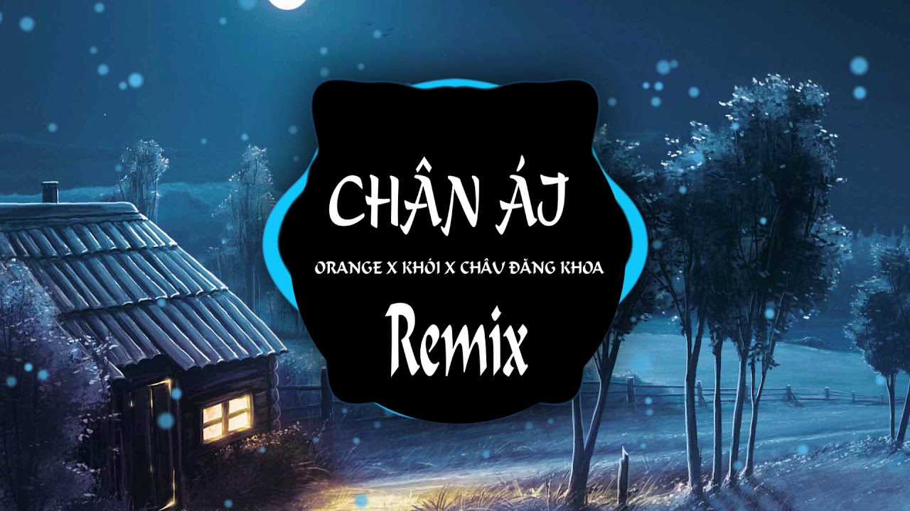 CH&Acirc;N &Aacute;I - ORANGE X KH&Oacute;I X CH&Acirc;U ĐĂNG KHOA ( Phong Max remix ) - Edit by Rabbit Shiu
