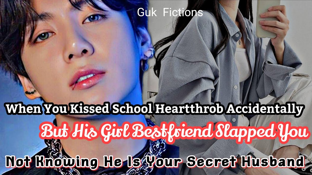 You Accidentally Kissed School Heartthrob But His Bestfriend Slapped You/He Is Your Secret Husband