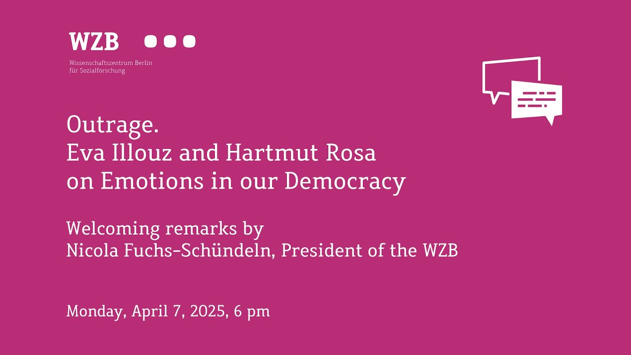 Outrage. Eva Illouz and Hartmut Rosa on Emotions in our Democracy