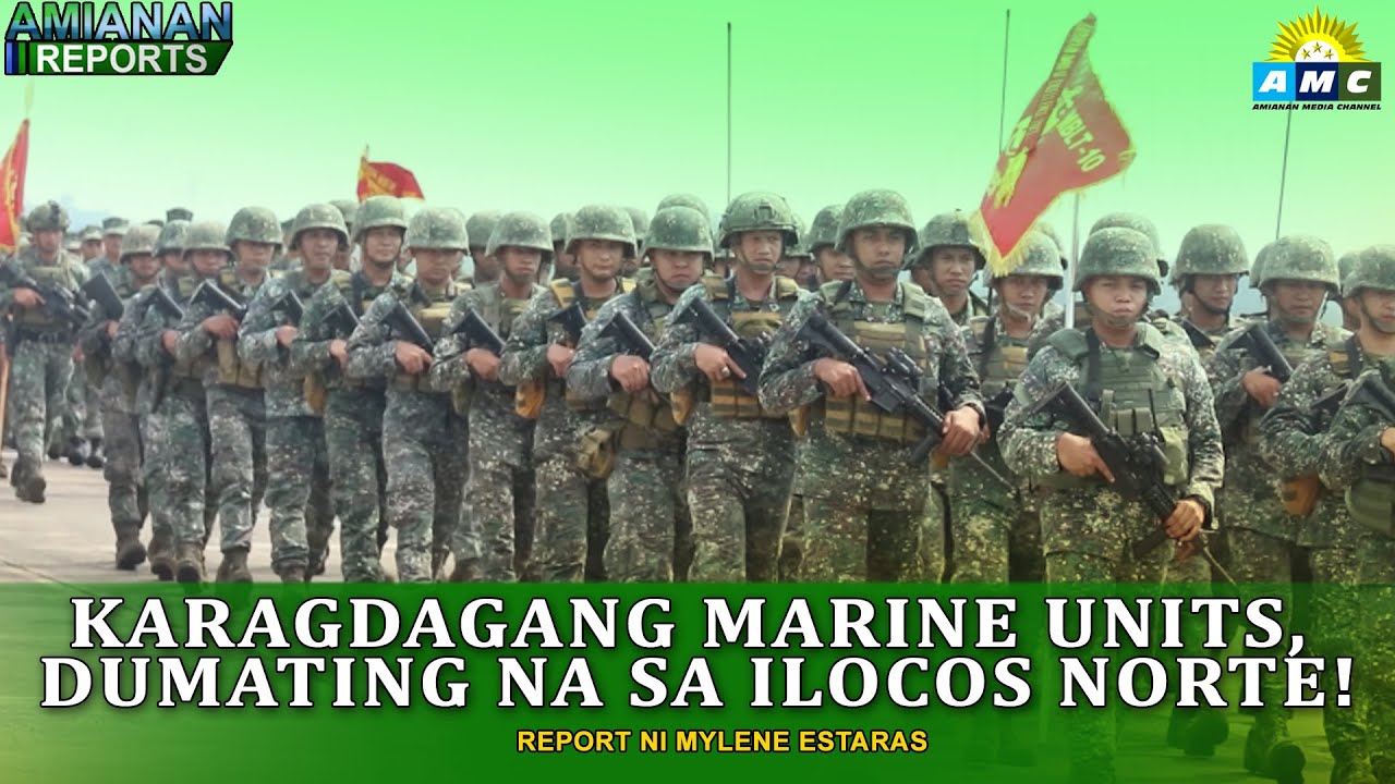 AMIANAN REPORTS I KARAGDAGANG MARINE UNITS DUMATING NA SA ILOCOS NORTE!