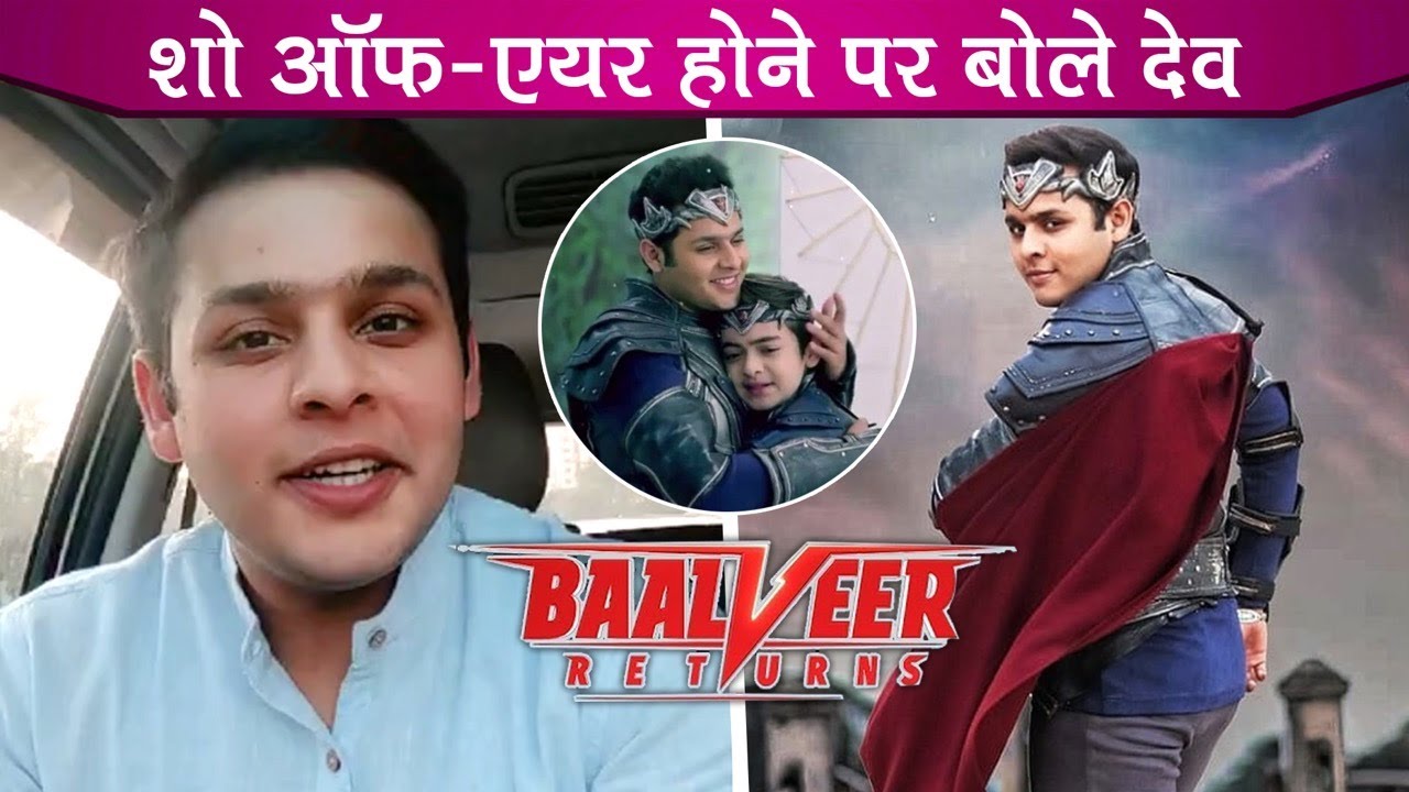 Dev Joshi Reacts On His Show Baalveer Returns Going Off-Air, Says Decided To Shoot Outdoors