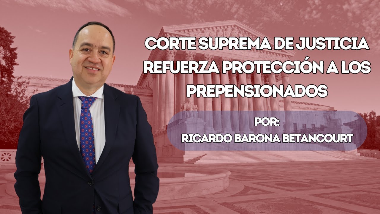 CORTE SUPREMA DE JUSTICIA REFUERZA PROTECCIÓN A LOS PREPENSIONADOS