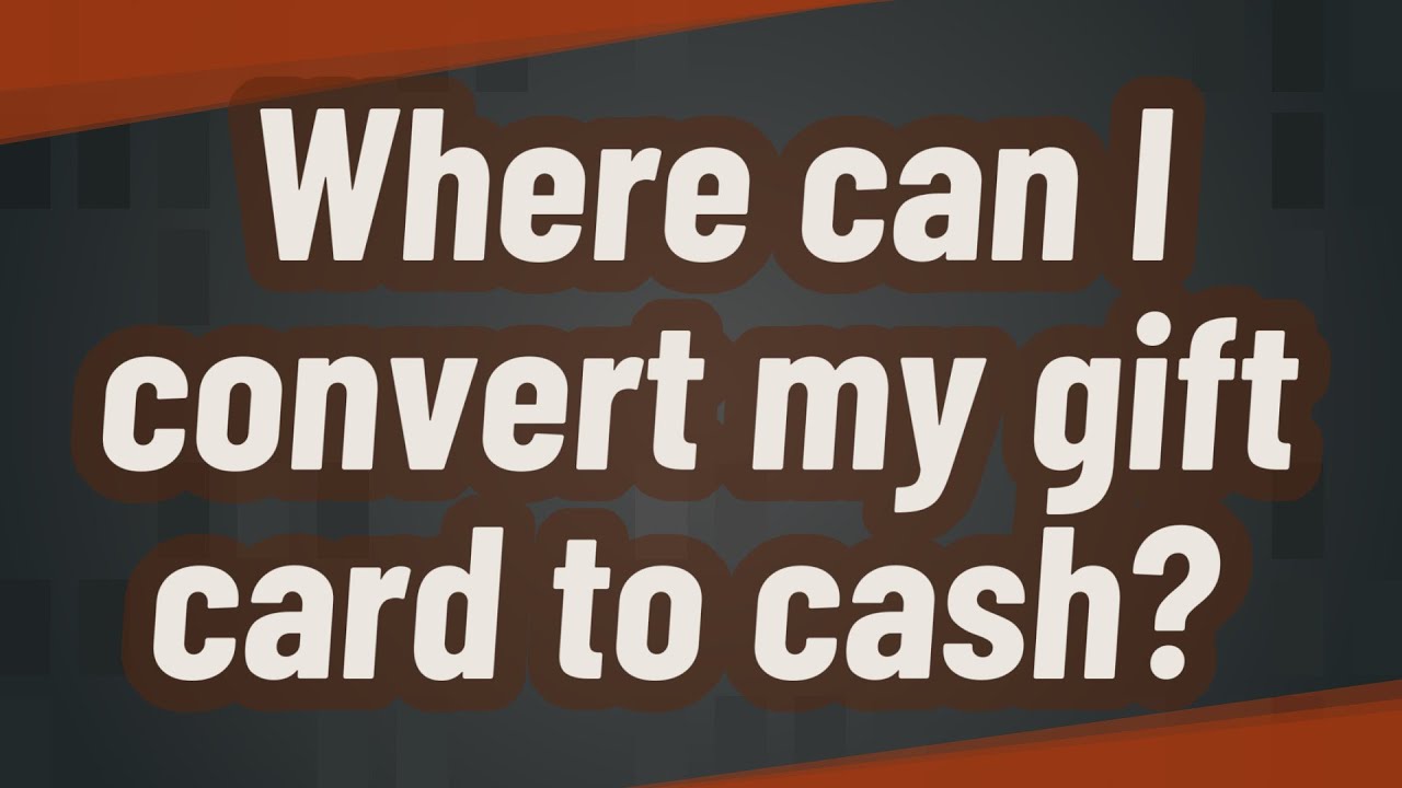 Where can I convert my gift card to cash?