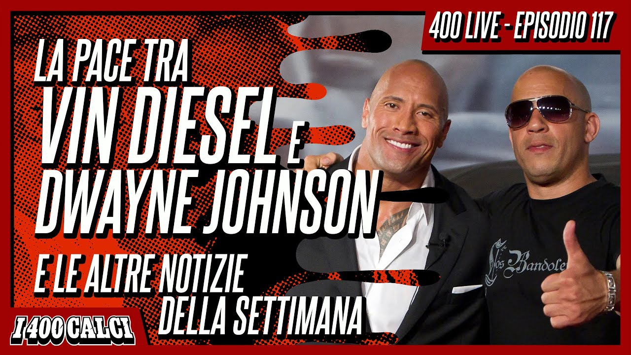 LA PACE TRA VIN DIESEL E DWAYNE JOHNSON e le altre notizie della settimana (400 LIVE #117)