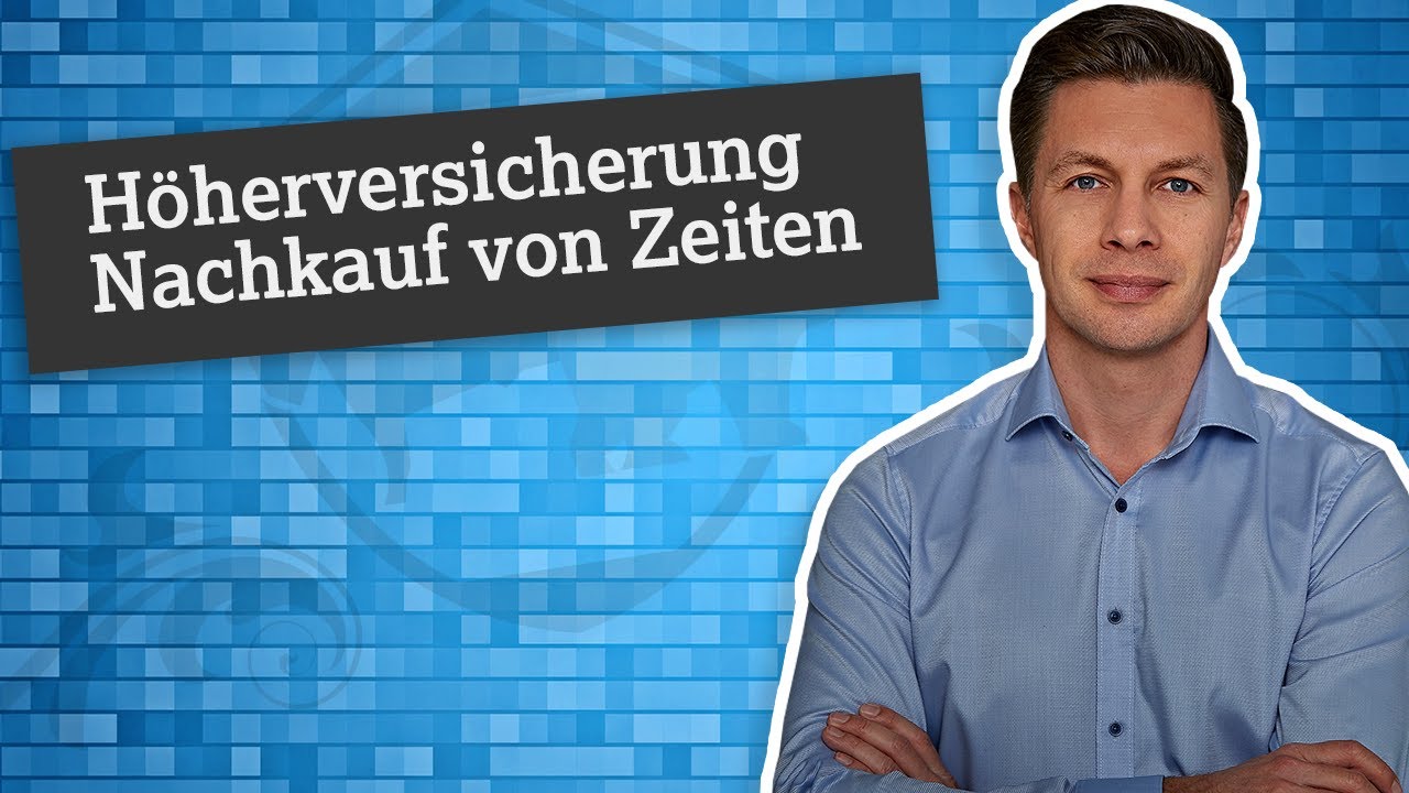 Gesetzliche Pensionsversicherung: H&ouml;herversicherung & Nachkauf Versicherungszeiten