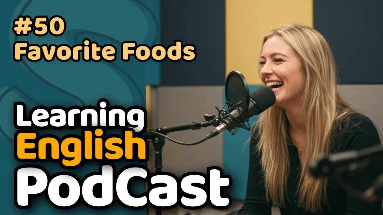 Podcast Recommendations for English Learning | Favorite Foods | Episode 50